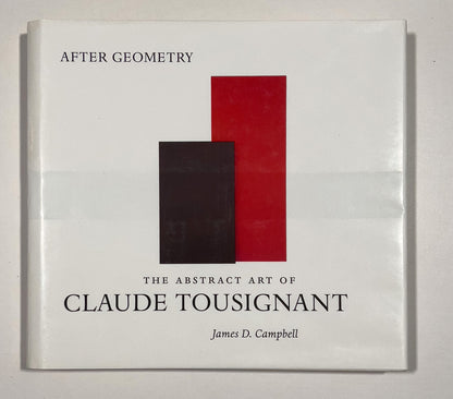 After Geometry: The Abstract Art of Claude Tousignant. [LTD ED, SIGNED, with ORIGINAL PAINTING]